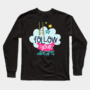 follow your dreams Long Sleeve T-Shirt